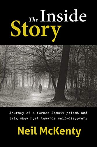 Neil McKenty The Inside Story, Journey Of A Former Jesuit Priest And Talk Show Host Towards Self-discovery