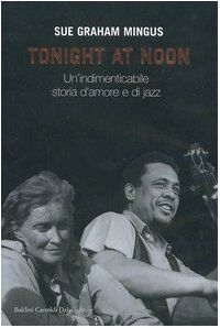 Tonight at noon. Un'indimenticabile storia d'amore e di jazz (Le boe) von Mingus, Sue G. | Buch | Zustand gut