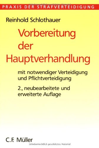 Vorbereitung der Hauptverhandlung: mit notwendiger Verteidigung und Pflichtverteidigung (Praxis der Strafverteidigung)