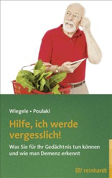 Hilfe, ich werde vergesslich!: Was Sie für Ihr Gedächtnis tun können und wie man Demenz erkennt