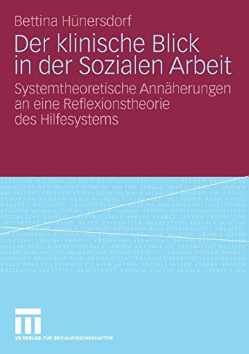 Der Klinische Blick In Der Sozialen Arbeit: Systemtheoretische Annäherungen an eine Reflexionstheorie des Hilfesystems (German Edition)