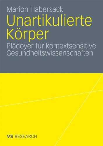 Unartikulierte Körper: Plädoyer für kontextsensitive Gesundheitswissenschaften