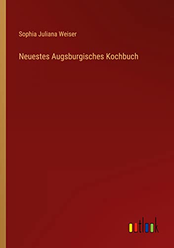 Neuestes Augsburgisches Kochbuch