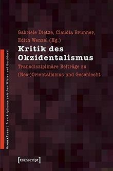 Kritik des Okzidentalismus: Transdisziplinäre Beiträge zu (Neo-)Orientalismus und Geschlecht (GenderCodes - Transkriptionen zwischen Wissen und Geschlecht)