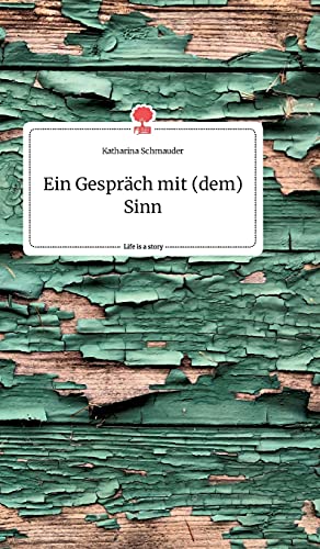 Ein Gespräch mit (dem) Sinn. Life is a Story - story.one