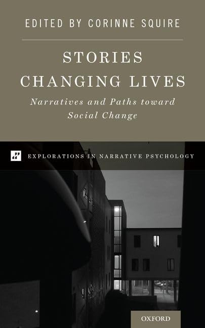 Stories Changing Lives: Narratives and Paths Toward Social Change (Explorations in Narrative Psychology)