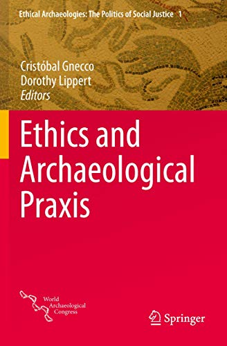 Ethics and Archaeological Praxis (Ethical Archaeologies: The Politics of Social Justice, Band 1)
