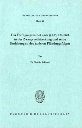 Das Verfügungsverbot nach §§ 135, 136 BGB in der Zwangsvollstreckung und seine Beziehung zu den anderen Pfändungsfolgen.