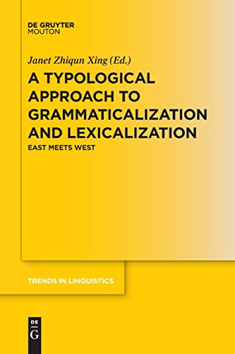 A Typological Approach to Grammaticalization and Lexicalization: East Meets West (Trends in Linguistics. Studies and Monographs [TiLSM], 327)