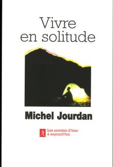 Vivre en solitude : les ermites d'hier à aujourd'hui