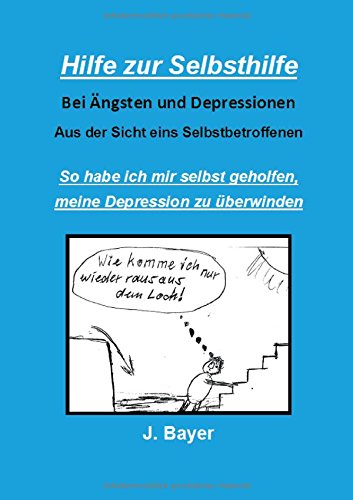 Hilfe zur Selbsthilfe bei Ängsten und Depressionen: So habe ich mir selbst geholfen, meine Depression zu überwinden