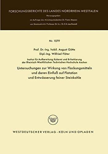 Untersuchungen zur Wirkung von Flockungsmitteln und deren Einfluß auf Flotation und Entwässerung feiner Steinkohle (Forschungsberichte des Landes Nordrhein-Westfalen) (German Edition)