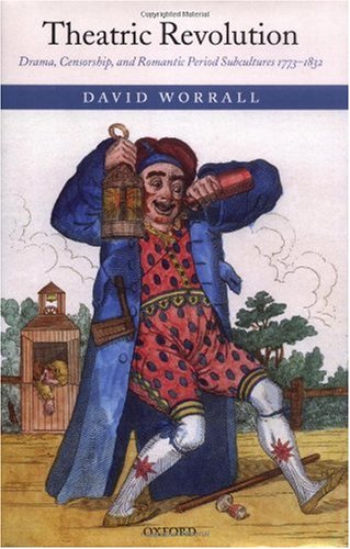 Theatric Revolution: Drama, Censorship, and Romantic Period Subcultures 1773-1832