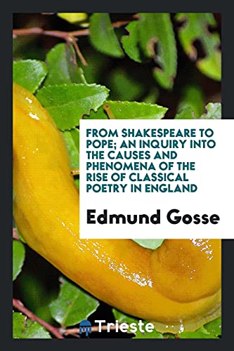 From Shakespeare to Pope; An Inquiry into the Causes and Phenomena of the Rise of Classical Poetry in England