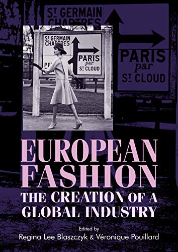 Blaszczyk, Regina Lee European Fashion, The Creation Of A Global Industry (Studies In Design And Material Culture)