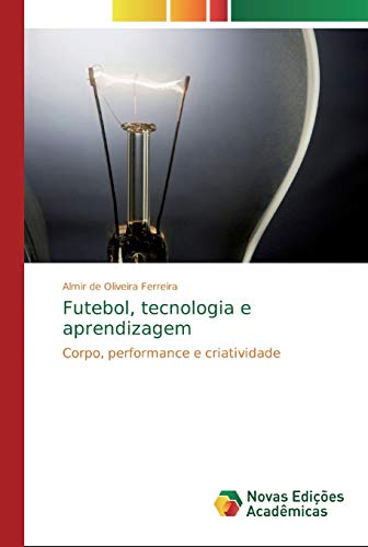 Futebol, tecnologia e aprendizagem: Corpo, performance e criatividade