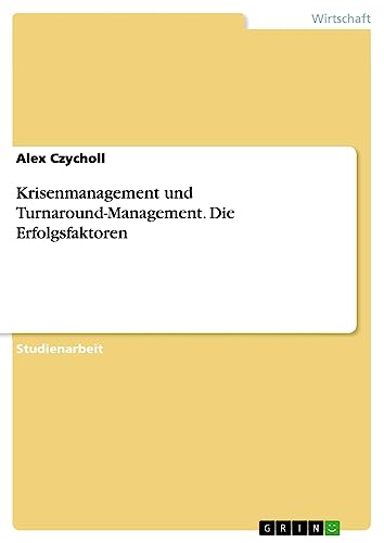Krisenmanagement und Turnaround-Management. Die Erfolgsfaktoren