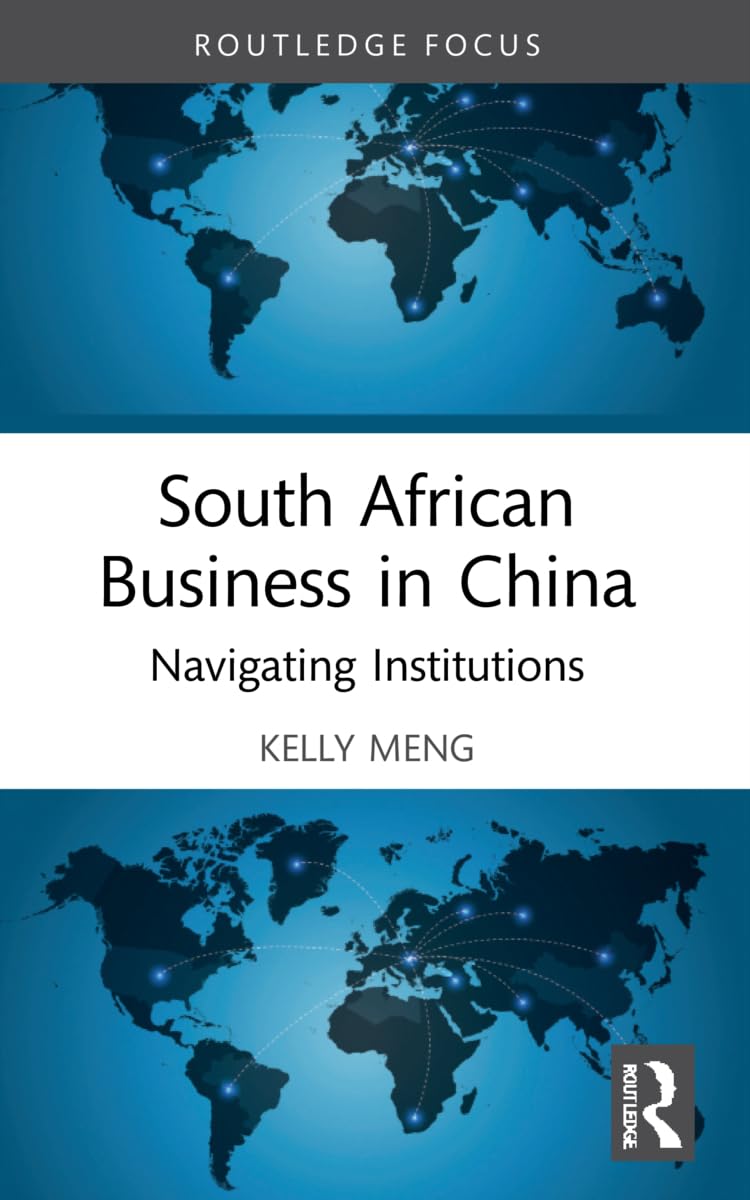 South African Business in China: Navigating Institutions (Routledge Focus on Business and Management)