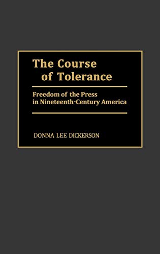 The Course of Tolerance: Freedom of the Press in Nineteenth-Century America (Contributions to the Study of Mass Media & Communications)