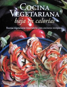 Cocina Vegetariana Baja en Calorias / Low Calorie Vegetarian Cooking: Recetas Vegetarianas Innovadoras Para Cocineros Intrepidos / Innovative ... Series / Vegetarian Cooking Series)