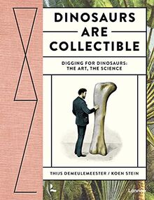 Dinosaurs are Collectible: Digging for Dinosaurs: the Art, the Science