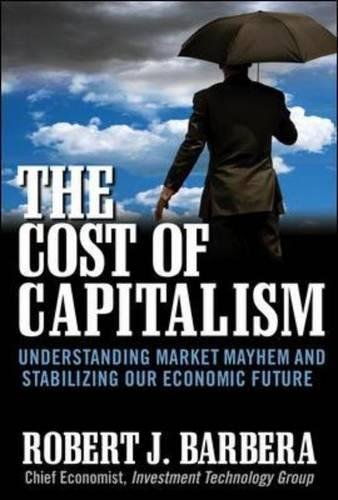 The Cost of Capitalism: Understanding Market Mayhem and Stabilizing Our Economic Future (General Finance & Investing)