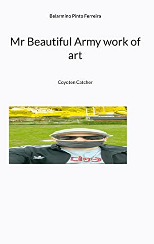 Mr Beautiful Army work of art: Coyoten Catcher