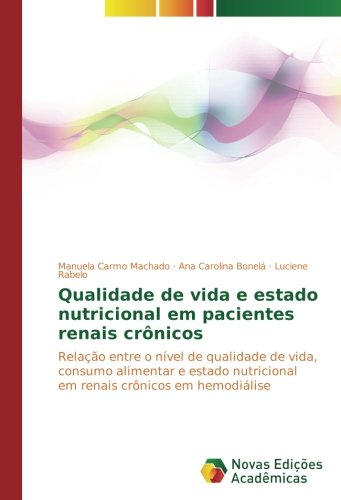 Qualidade de vida e estado nutricional em pacientes renais crônicos: Relação entre o nível de qualidade de vida, consumo alimentar e estado nutricional em renais crônicos em hemodiálise