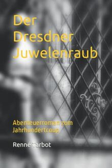 Der Dresdner Juwelenraub: (Erweiterte Version des Kriminalromans "4300 Diamanten!")