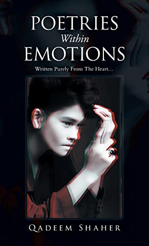 Poetries Within Emotions: Written Purely from the Heart...