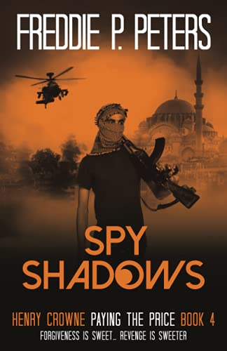 SPY SHADOWS: Forgiveness is Sweet, Revenge is Sweeter (HENRY CROWNE PAYING THE PRICE series., Band 4)