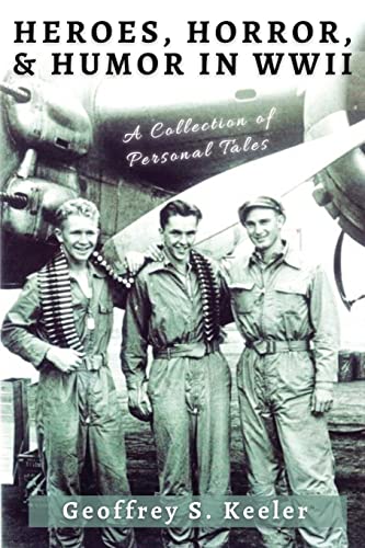 Heroes, Horror, & Humor in World War II: A Collection of Personal Tales