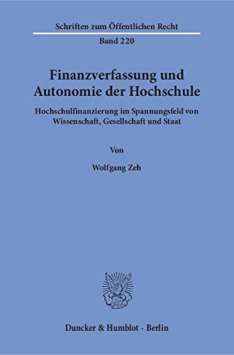 Finanzverfassung und Autonomie der Hochschule.: Hochschulfinanzierung im Spannungsfeld von Wissenschaft, Gesellschaft und Staat.