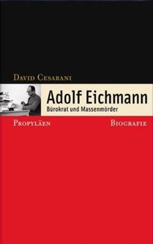 Adolf Eichmann: Bürokrat und Massenmörder - Biografie