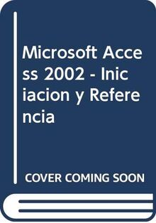Microsoft Access 2002. Iniciación y referencia