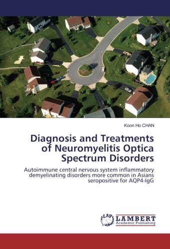 Diagnosis and Treatments of Neuromyelitis Optica Spectrum Disorders: Autoimmune central nervous system inflammatory demyelinating disorders more common in Asians seropositive for AQP4-IgG