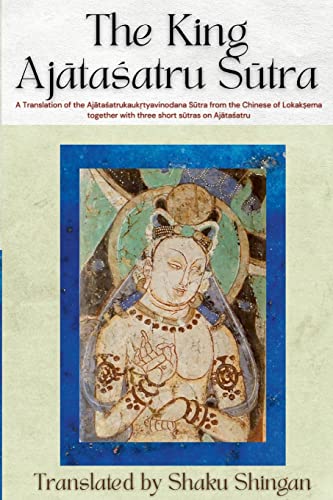 The King Aj¿ta¿atru S¿tra: A Translation of the Aj¿ta¿atrukauk¿tyavinodana S¿tra from the Chinese of Lokak¿ema together with three short s¿tras on Aj¿ta¿atru