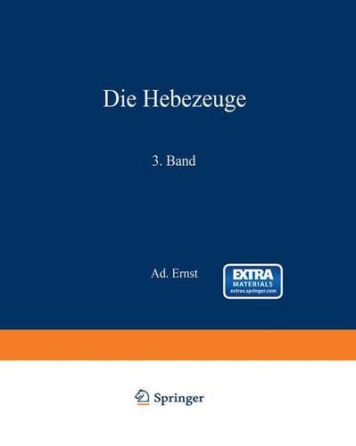 Die Hebezeuge. Theorie und Kritik ausgeführter Konstruktionen mit besonderer Berücksichtigung der elektrischen Anlagen. Ein Handbuch für Ingenieure, Techniker und Studierende: 3. Band