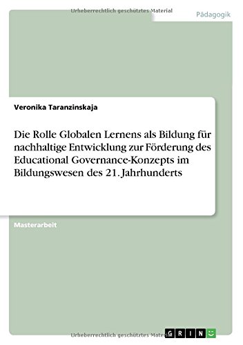 Die Rolle Globalen Lernens als Bildung für nachhaltige Entwicklung zur Förderung des Educational Governance-Konzepts im Bildungswesen des 21. Jahrhunderts