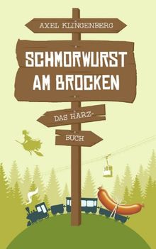 Schmorwurst am Brocken: Das Harz-Buch