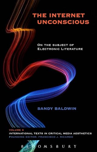 The Internet Unconscious: On the Subject of Electronic Literature (International Texts in Critical Media Aesthetics)