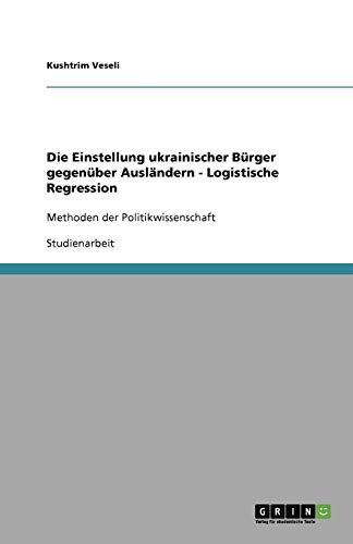 Die Einstellung ukrainischer Bürger gegenüber Ausländern - Logistische Regression: Methoden der Politikwissenschaft