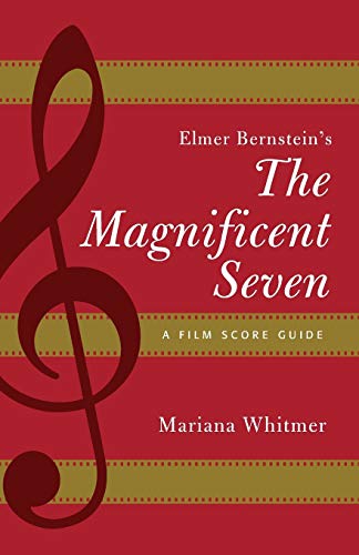 Elmer Bernstein's The Magnificent Seven: A Film Score Guide (Film Score Guides, Band 19)