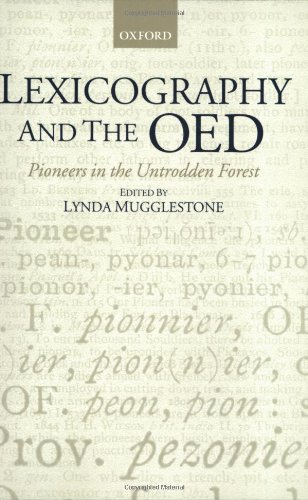 Lexicography and the OED: Pioneers in the Untrodden Forest (Oxford Studies in Lexicography and Lexicology)
