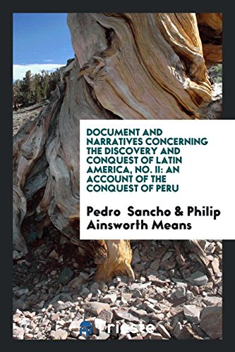 Document and Narratives Concerning the Discovery and Conquest of Latin America, No. II: An Account of the Conquest of Peru