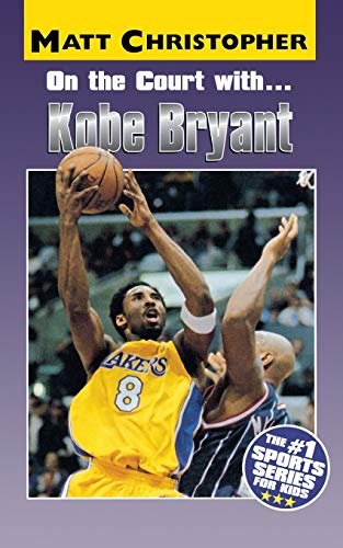 On the Court with. . .Kobe Bryant (Athlete Biographies)