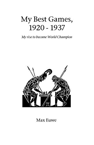 Max Euwe My Best Games, 1920 - 1937, My Rise To Become World Champion (Hardinge Simpole Chess Classics)