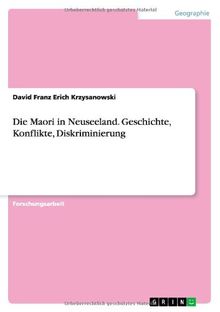 Die Maori in Neuseeland. Geschichte, Konflikte, Diskriminierung