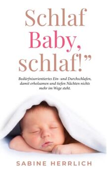 „Schlaf Baby, schlaf!": Bedürfnisorientiertes Ein- und Durchschlafen, damit erholsamen und tiefen Nächten nichts mehr im Wege steht.