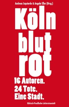 Köln blutrot: 16 Autoren. 24 Tote. Eine Stadt